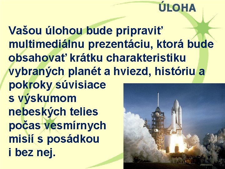 ÚLOHA Vašou úlohou bude pripraviť multimediálnu prezentáciu, ktorá bude obsahovať krátku charakteristiku vybraných planét