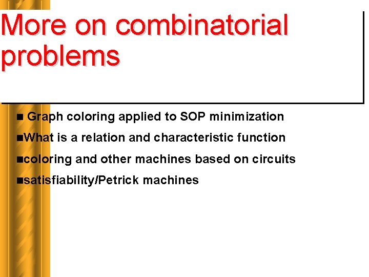 More on combinatorial problems n Graph coloring applied to SOP minimization n. What is