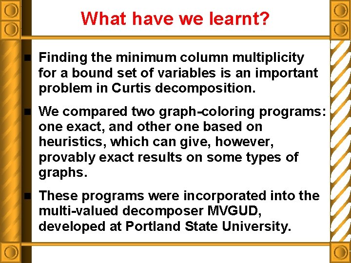 What have we learnt? n Finding the minimum column multiplicity for a bound set