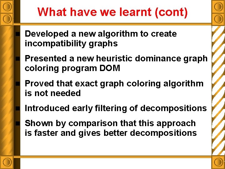 What have we learnt (cont) n Developed a new algorithm to create incompatibility graphs