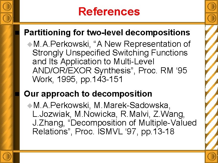 References n Partitioning for two-level decompositions u. M. A. Perkowski, “A New Representation of