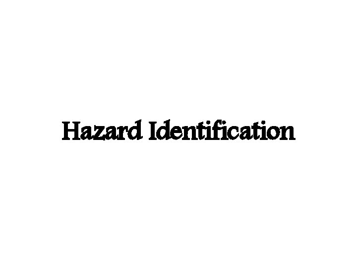 Hazard Identification Hazard Identification