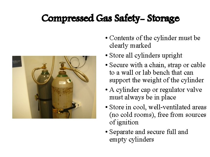Compressed Gas Safety- Storage • Contents of the cylinder must be clearly marked • Compressed Gas Safety- Storage • Contents of the cylinder must be clearly marked •