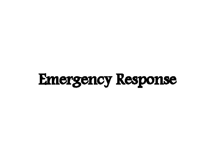 Emergency Response Emergency Response