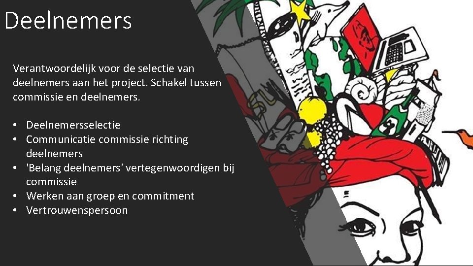 Deelnemers Verantwoordelijk voor de selectie van deelnemers aan het project. Schakel tussen commissie en