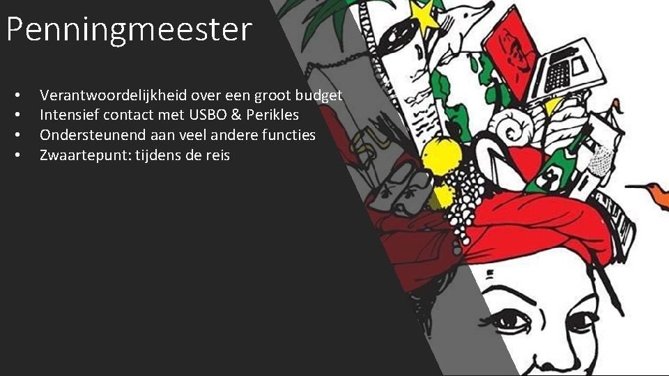 Penningmeester • • Verantwoordelijkheid over een groot budget Intensief contact met USBO & Perikles