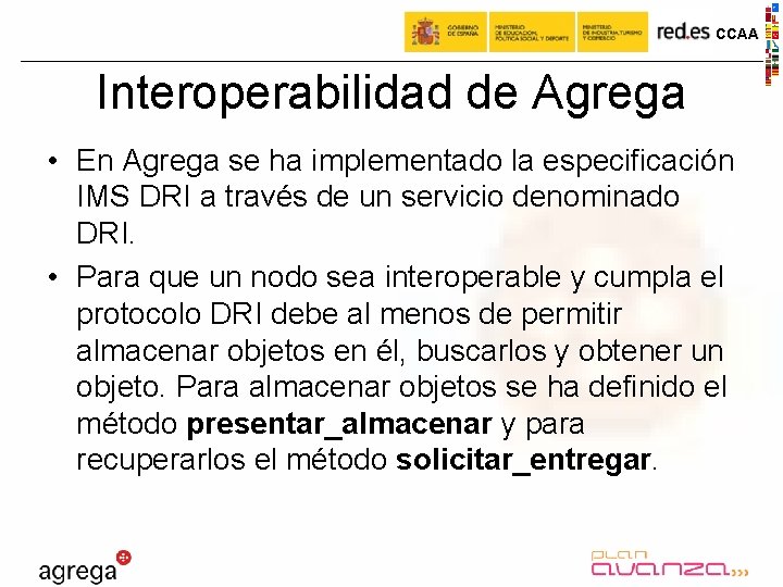 CCAA Interoperabilidad de Agrega • En Agrega se ha implementado la especificación IMS DRI