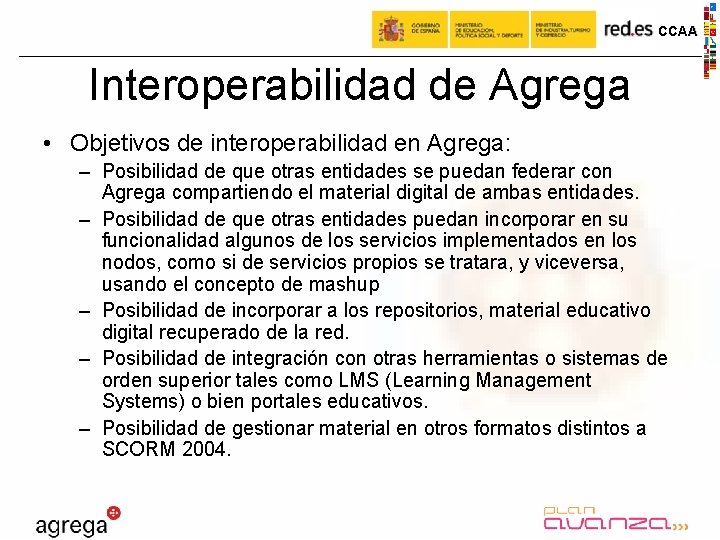 CCAA Interoperabilidad de Agrega • Objetivos de interoperabilidad en Agrega: – Posibilidad de que