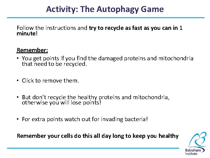 Activity: The Autophagy Game Follow the instructions and try to recycle as fast as