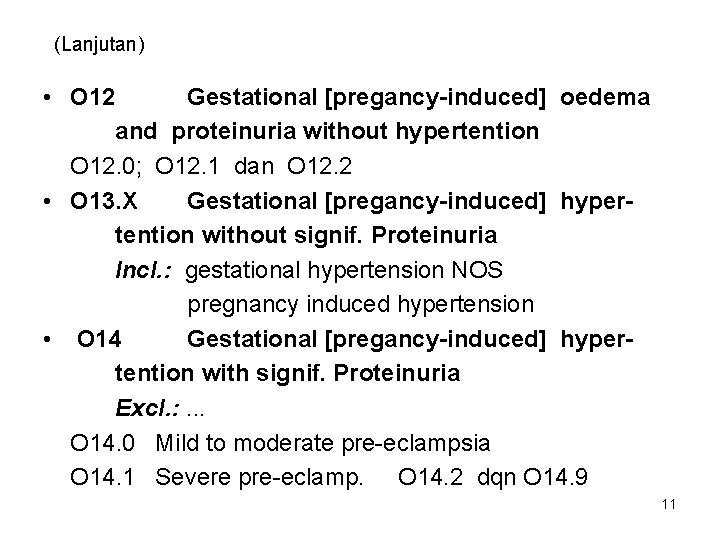 (Lanjutan) • O 12 Gestational [pregancy-induced] oedema and proteinuria without hypertention O 12. 0;