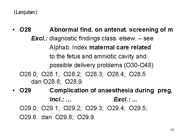 (Lanjutan) • O 28 Abnormal find. on antenat. screening of m Excl. : diagnostic