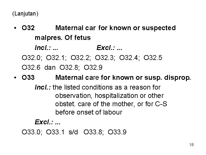 (Lanjutan) • O 32 Maternal car for known or suspected malpres. Of fetus Incl.