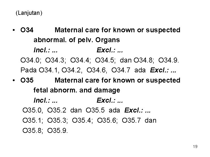 (Lanjutan) • O 34 Maternal care for known or suspected abnormal. of pelv. Organs