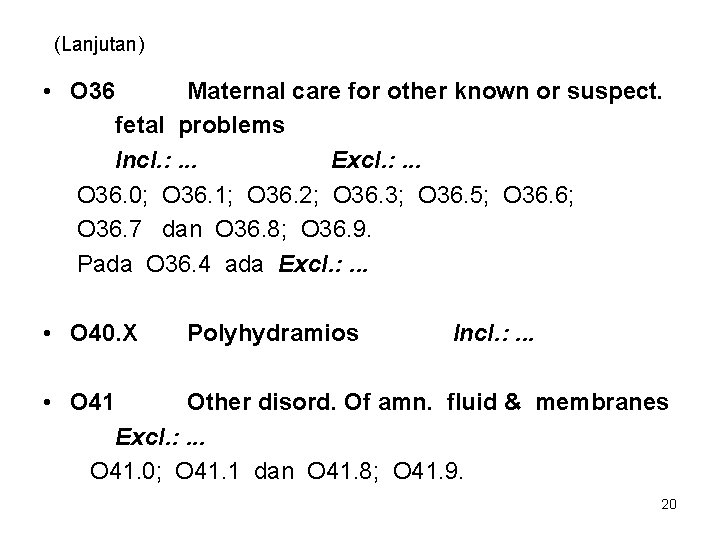 (Lanjutan) • O 36 Maternal care for other known or suspect. fetal problems Incl.