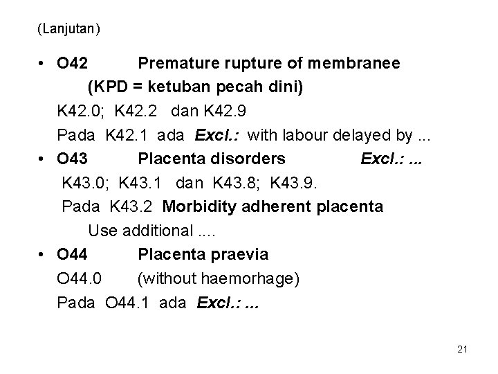 (Lanjutan) • O 42 Premature rupture of membranee (KPD = ketuban pecah dini) K