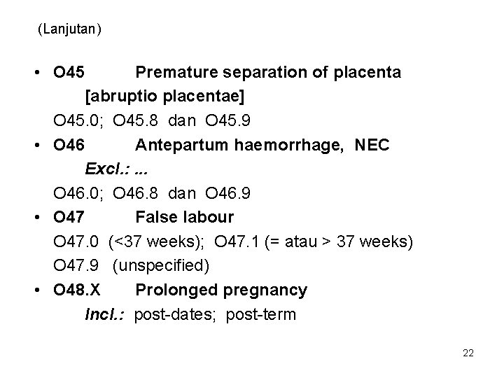 (Lanjutan) • O 45 Premature separation of placenta [abruptio placentae] O 45. 0; O