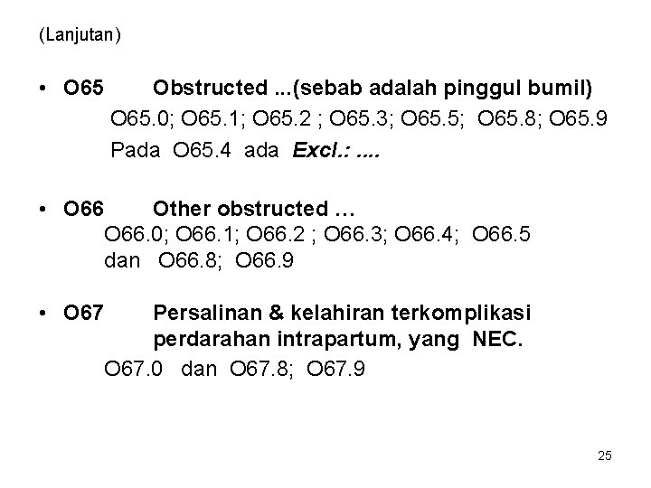(Lanjutan) • O 65 Obstructed. . . (sebab adalah pinggul bumil) O 65. 0; (Lanjutan) • O 65 Obstructed. . . (sebab adalah pinggul bumil) O 65. 0;