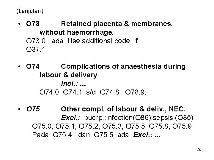 (Lanjutan) • O 73 Retained placenta & membranes, without haemorrhage. O 73. 0 ada