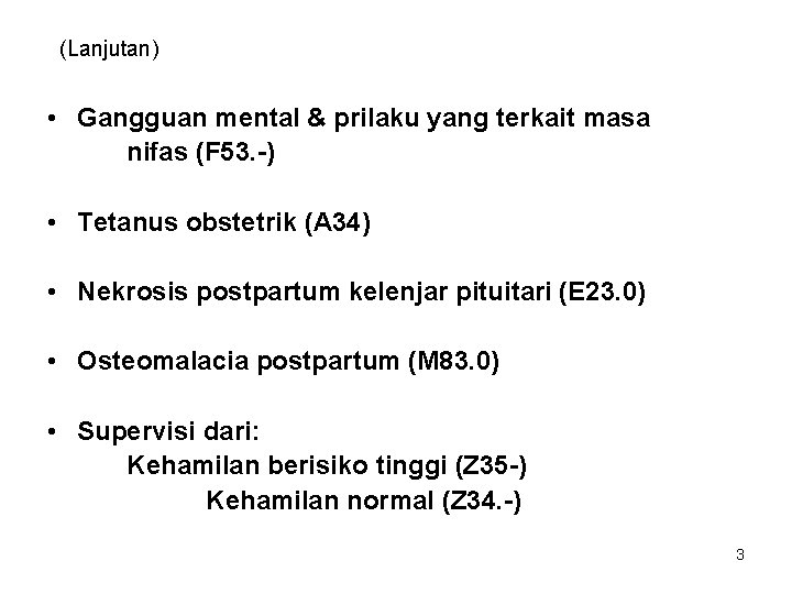 (Lanjutan) • Gangguan mental & prilaku yang terkait masa nifas (F 53. -) •