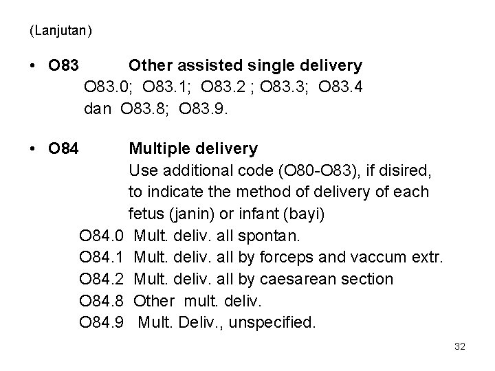 (Lanjutan) • O 83 Other assisted single delivery O 83. 0; O 83. 1;