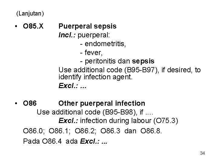 (Lanjutan) • O 85. X Puerperal sepsis Incl. : puerperal: - endometritis, - fever,