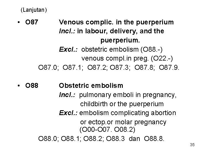 (Lanjutan) • O 87 Venous complic. in the puerperium Incl. : in labour, delivery,
