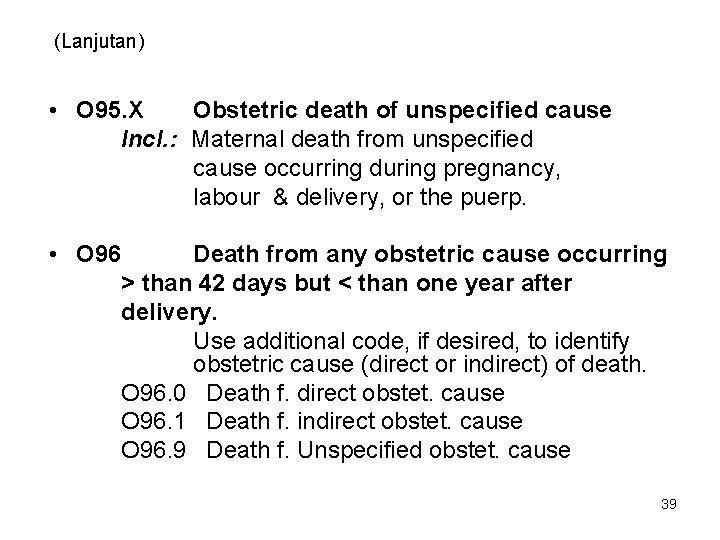 (Lanjutan) • O 95. X Obstetric death of unspecified cause Incl. : Maternal death