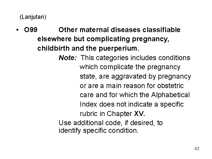 (Lanjutan) • O 99 Other maternal diseases classifiable elsewhere but complicating pregnancy, childbirth and