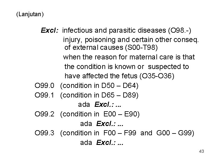 (Lanjutan) Excl: infectious and parasitic diseases (O 98. -) injury, poisoning and certain other