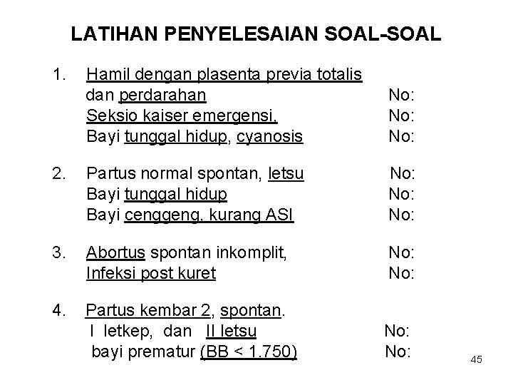 LATIHAN PENYELESAIAN SOAL-SOAL 1. Hamil dengan plasenta previa totalis dan perdarahan Seksio kaiser emergensi,