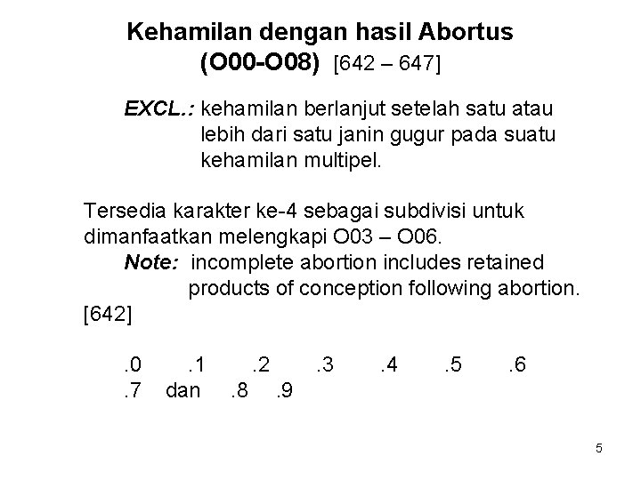 Kehamilan dengan hasil Abortus (O 00 -O 08) [642 – 647] EXCL. : kehamilan