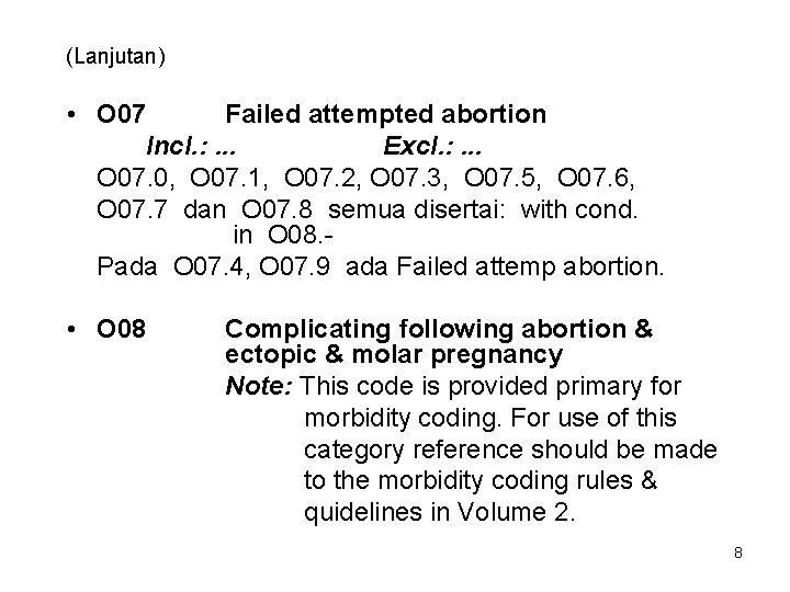 (Lanjutan) • O 07 Failed attempted abortion Incl. : . . . Excl. :