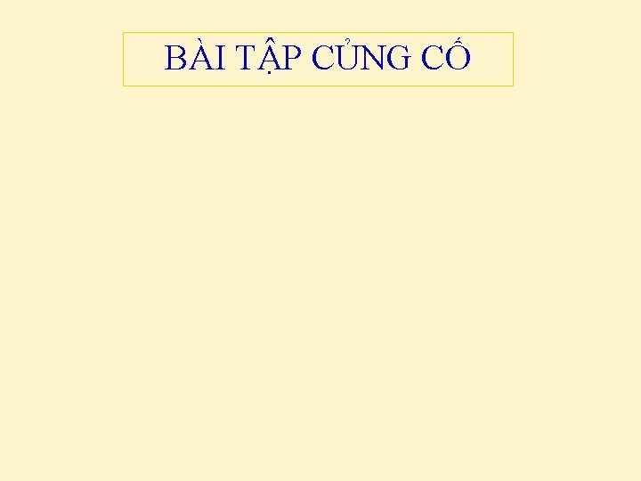 BÀI TẬP CỦNG CỐ 