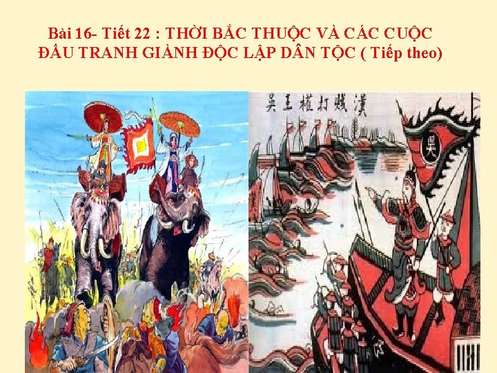 Bài 16 - Tiết 22 : THỜI BẮC THUỘC VÀ CÁC CUỘC ĐẤU TRANH