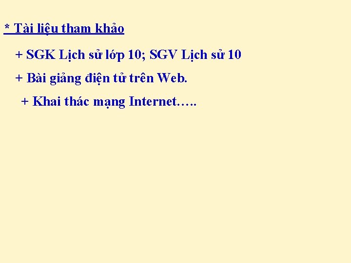 * Tài liệu tham khảo + SGK Lịch sử lớp 10; SGV Lịch sử