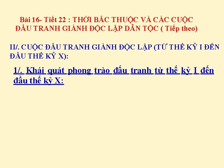 Bài 16 - Tiết 22 : THỜI BẮC THUỘC VÀ CÁC CUỘC ĐẤU TRANH