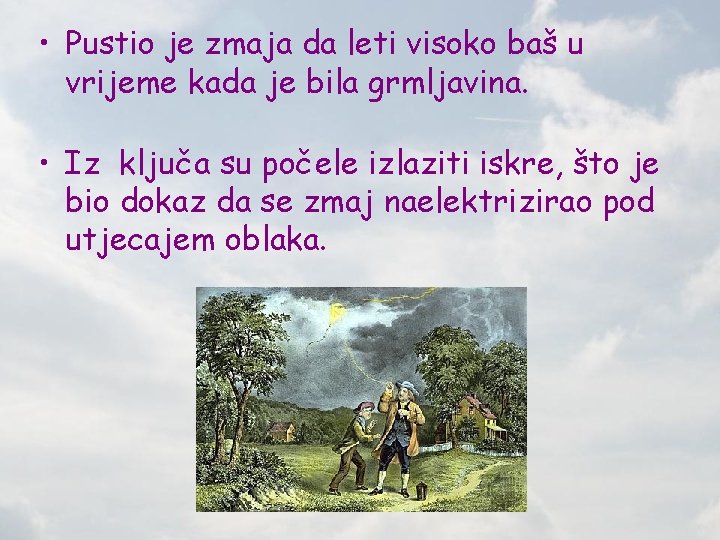  • Pustio je zmaja da leti visoko baš u vrijeme kada je bila