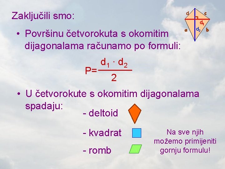 Zaključili smo: c d d 1 • Površinu četvorokuta s okomitim dijagonalama računamo po