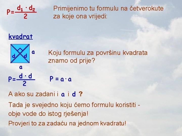 d 1 · d 2 P= 2 Primijenimo tu formulu na četverokute za koje