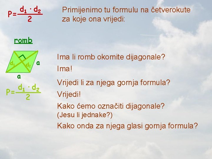 d 1 · d 2 P= 2 Primijenimo tu formulu na četverokute za koje