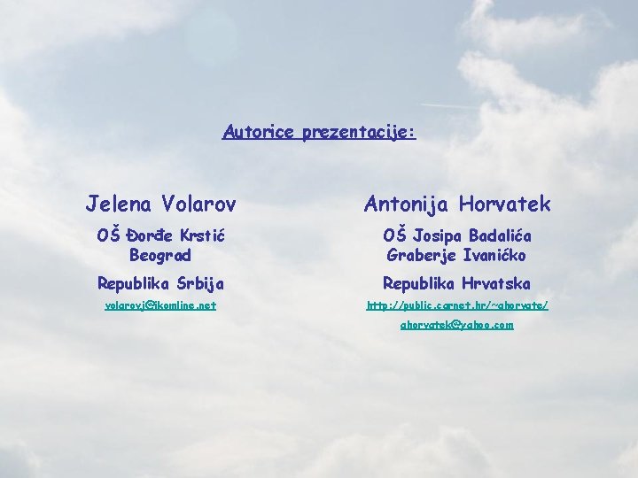 Autorice prezentacije: Jelena Volarov Antonija Horvatek OŠ Đorđe Krstić Beograd OŠ Josipa Badalića Graberje