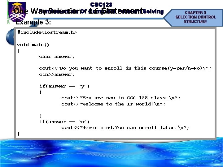 One CSC 128 Fundamentals Computer Problem Solving Way Selection. Of- if Statement Example 3: