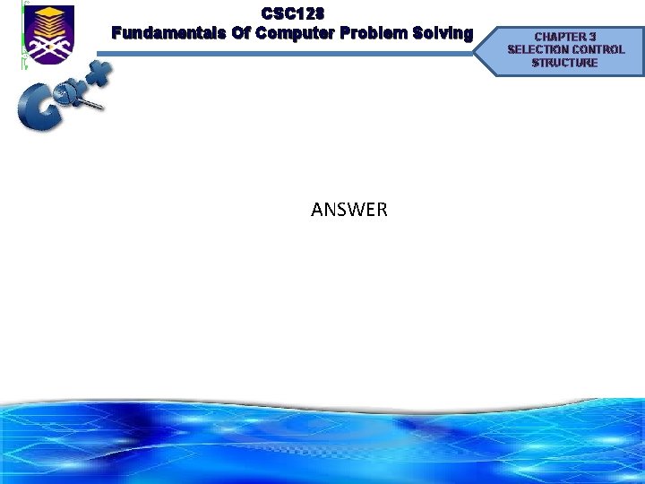 CSC 128 Fundamentals Of Computer Problem Solving ANSWER CHAPTER 3 SELECTION CONTROL STRUCTURE 