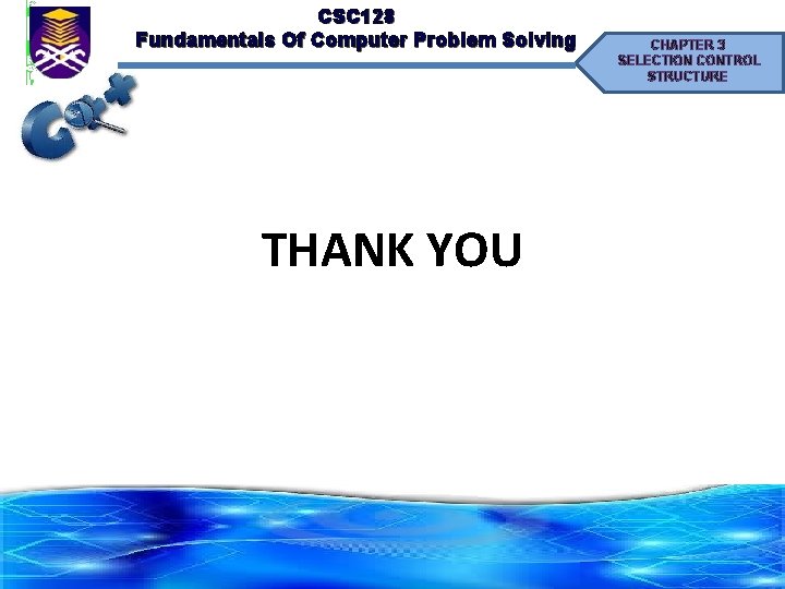 CSC 128 Fundamentals Of Computer Problem Solving THANK YOU CHAPTER 3 SELECTION CONTROL STRUCTURE