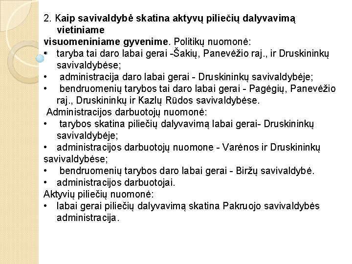 2. Kaip savivaldybė skatina aktyvų piliečių dalyvavimą vietiniame visuomeniniame gyvenime. Politikų nuomonė: • taryba