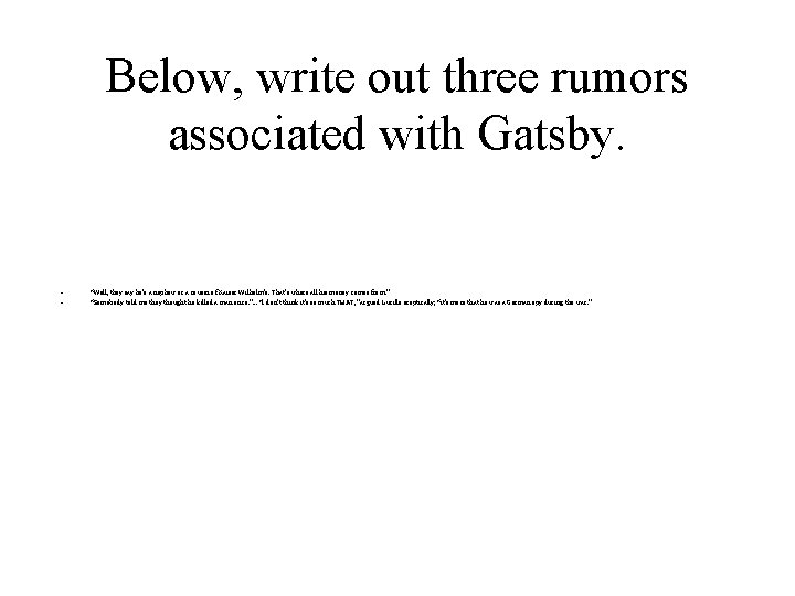 Below, write out three rumors associated with Gatsby. • • “Well, they say he’s