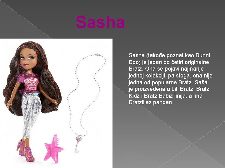 Sasha (takođe poznat kao Bunni Boo) je jedan od četiri originalne Bratz. Ona se