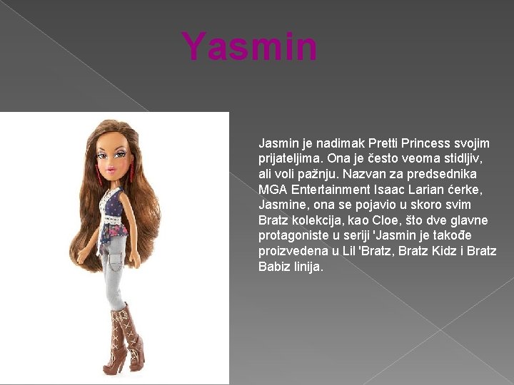 Yasmin Jasmin je nadimak Pretti Princess svojim prijateljima. Ona je često veoma stidljiv, ali