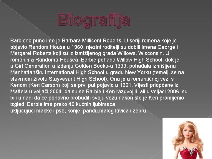 Biografija Barbieno puno ime je Barbara Millicent Roberts. U seriji romena koje je objavio