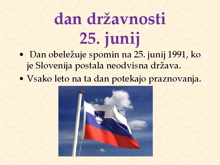 dan državnosti 25. junij • Dan obeležuje spomin na 25. junij 1991, ko je